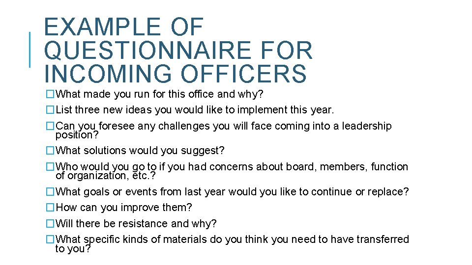 EXAMPLE OF QUESTIONNAIRE FOR INCOMING OFFICERS �What made you run for this office and