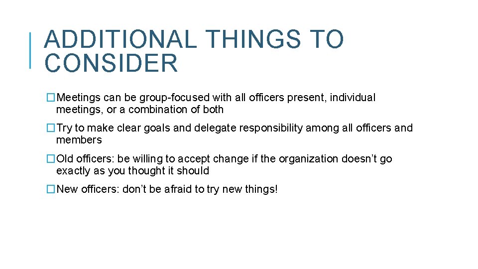 ADDITIONAL THINGS TO CONSIDER �Meetings can be group-focused with all officers present, individual meetings,