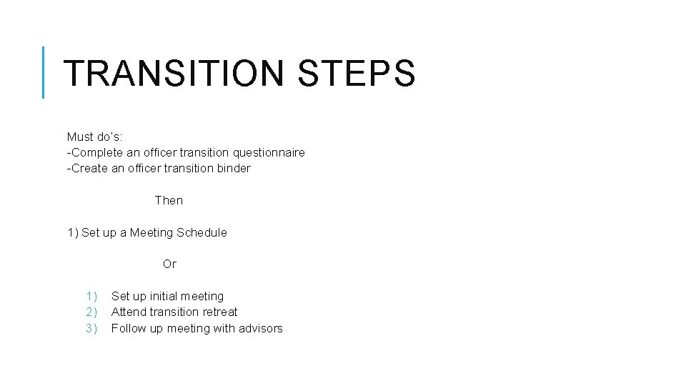 TRANSITION STEPS Must do’s: -Complete an officer transition questionnaire -Create an officer transition binder