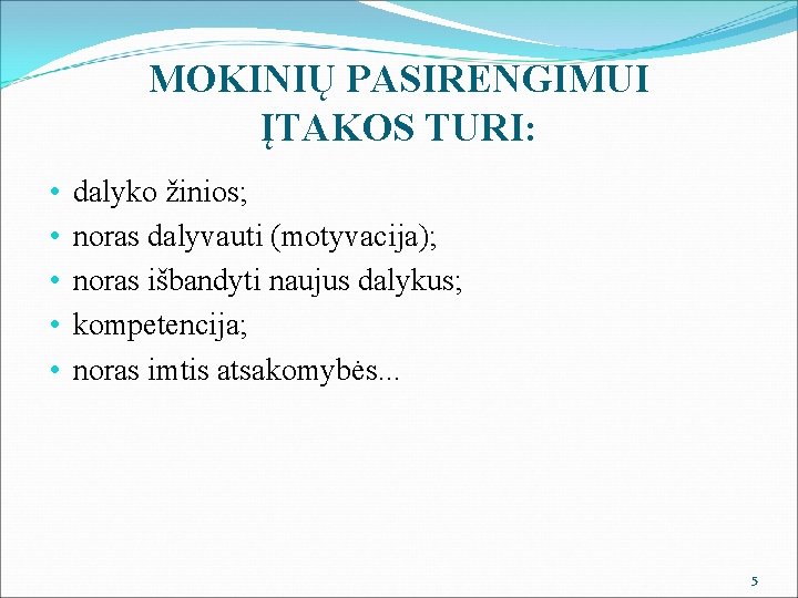 MOKINIŲ PASIRENGIMUI ĮTAKOS TURI: • • • dalyko žinios; noras dalyvauti (motyvacija); noras išbandyti