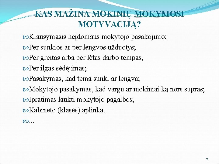 KAS MAŽINA MOKINIŲ MOKYMOSI MOTYVACIJĄ? Klausymasis neįdomaus mokytojo pasakojimo; Per sunkios ar per lengvos