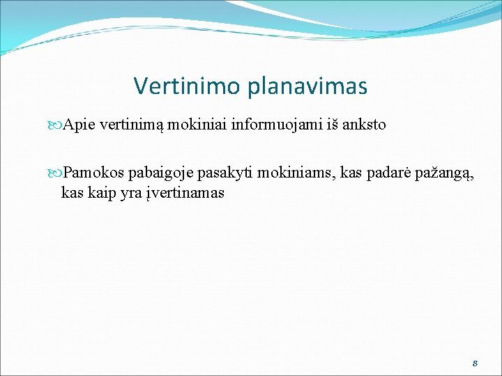 Vertinimo planavimas Apie vertinimą mokiniai informuojami iš anksto Pamokos pabaigoje pasakyti mokiniams, kas padarė