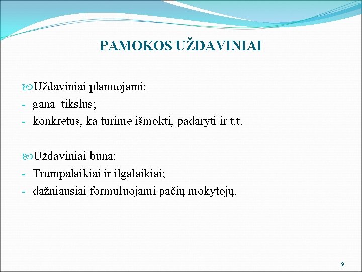 PAMOKOS UŽDAVINIAI Uždaviniai planuojami: - gana tikslūs; - konkretūs, ką turime išmokti, padaryti ir