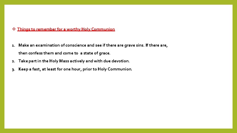 v Things to remember for a worthy Holy Communion 1. Make an examination of