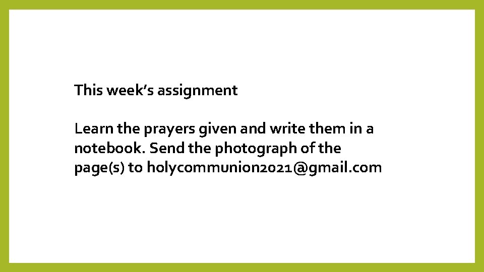 This week’s assignment Learn the prayers given and write them in a notebook. Send