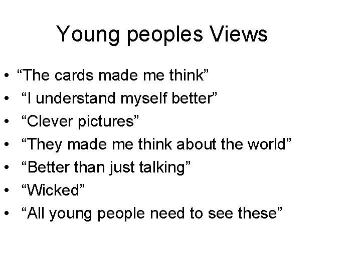 Young peoples Views • • “The cards made me think” “I understand myself better”