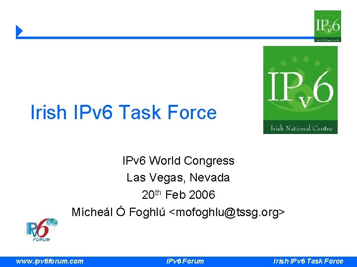 Irish IPv 6 Task Force IPv 6 World Congress Las Vegas, Nevada 20 th