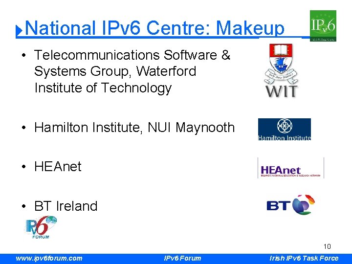 National IPv 6 Centre: Makeup • Telecommunications Software & Systems Group, Waterford Institute of