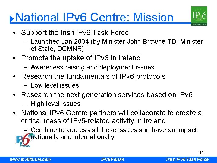 National IPv 6 Centre: Mission • Support the Irish IPv 6 Task Force –