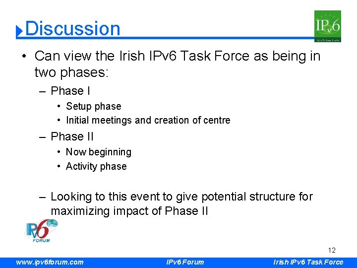 Discussion • Can view the Irish IPv 6 Task Force as being in two