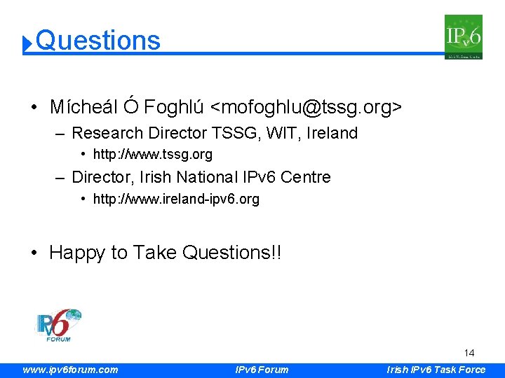 Questions • Mícheál Ó Foghlú <mofoghlu@tssg. org> – Research Director TSSG, WIT, Ireland •