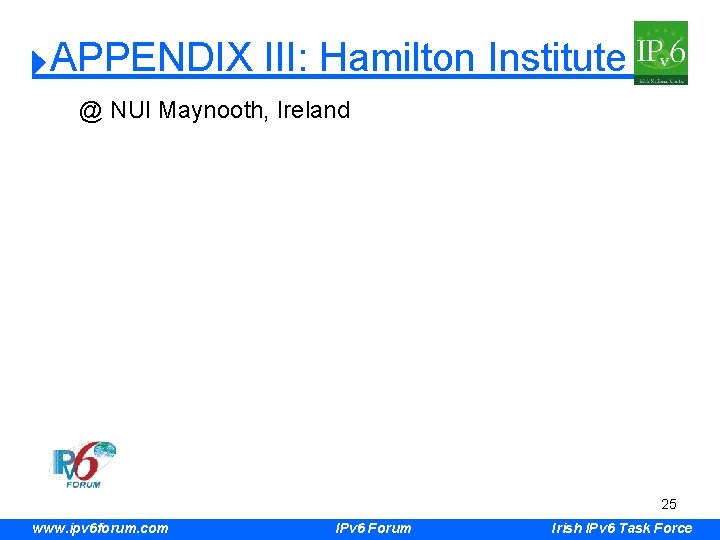 APPENDIX III: Hamilton Institute @ NUI Maynooth, Ireland 25 www. ipv 6 forum. com