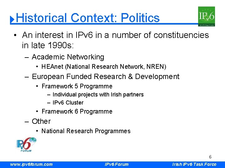 Historical Context: Politics • An interest in IPv 6 in a number of constituencies