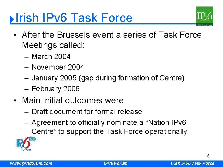 Irish IPv 6 Task Force • After the Brussels event a series of Task