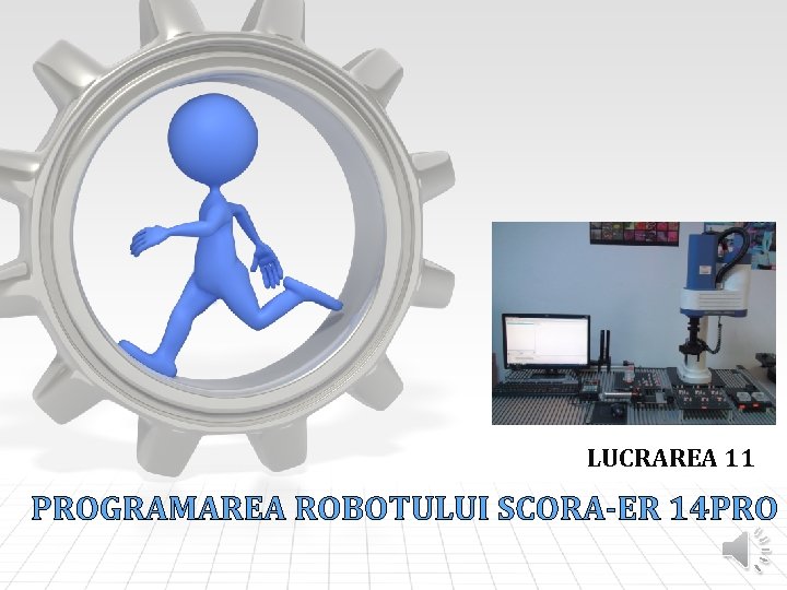 LUCRAREA 11 PROGRAMAREA ROBOTULUI SCORA-ER 14 PRO 