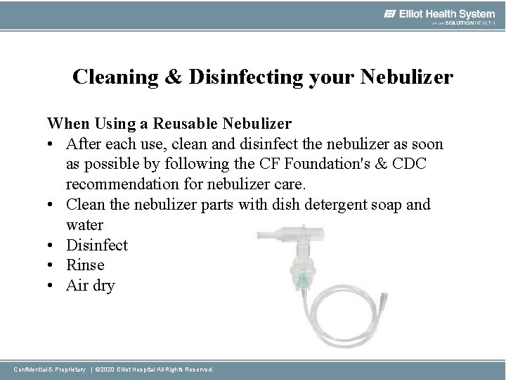 Cleaning & Disinfecting your Nebulizer When Using a Reusable Nebulizer • After each use,
