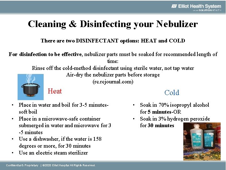 Cleaning & Disinfecting your Nebulizer There are two DISINFECTANT options: HEAT and COLD For