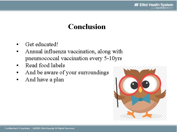 Conclusion • • • Get educated! Annual influenza vaccination, along with pneumococcal vaccination every