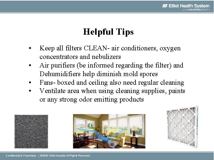 Helpful Tips • • Keep all filters CLEAN- air conditioners, oxygen concentrators and nebulizers