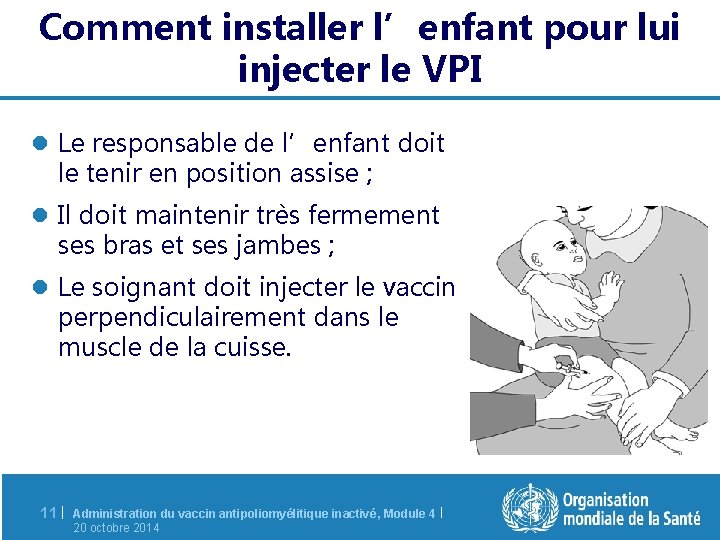 Comment installer l’enfant pour lui injecter le VPI l Le responsable de l’enfant doit