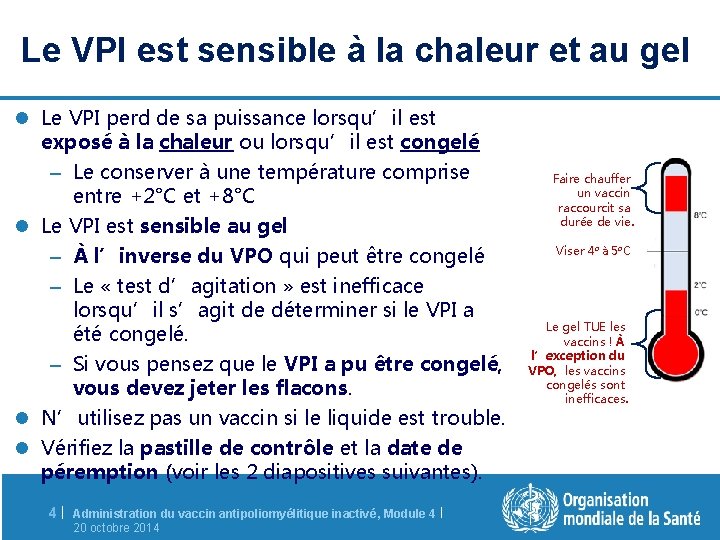 Le VPI est sensible à la chaleur et au gel l Le VPI perd