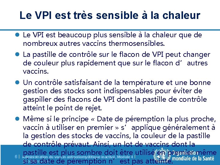 Le VPI est très sensible à la chaleur l Le VPI est beaucoup plus