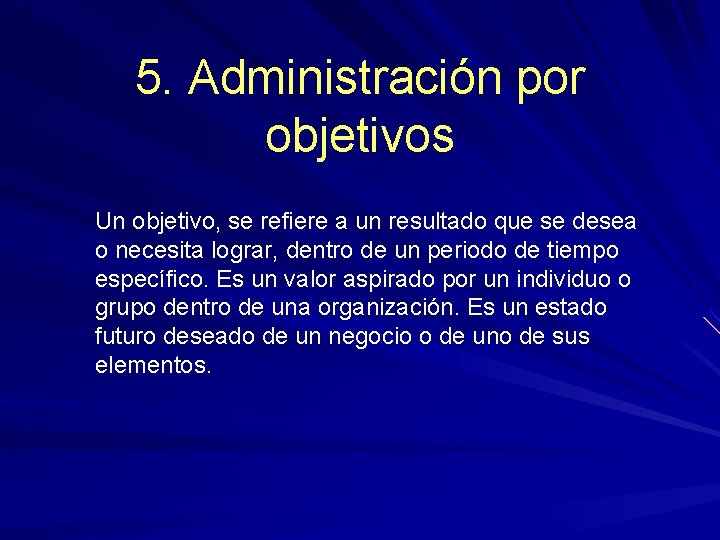 5. Administración por objetivos Un objetivo, se refiere a un resultado que se desea