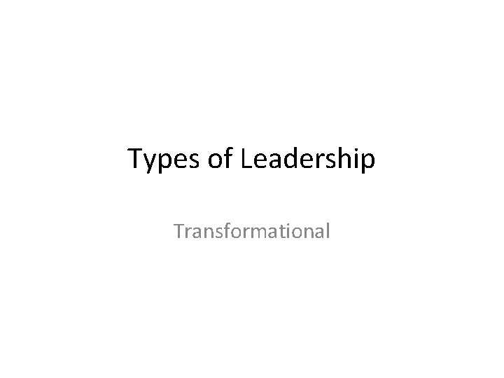 Types of Leadership Transformational 