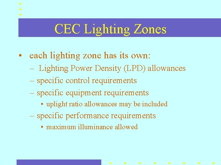 CEC Lighting Zones • each lighting zone has its own: – Lighting Power Density CEC Lighting Zones • each lighting zone has its own: – Lighting Power Density