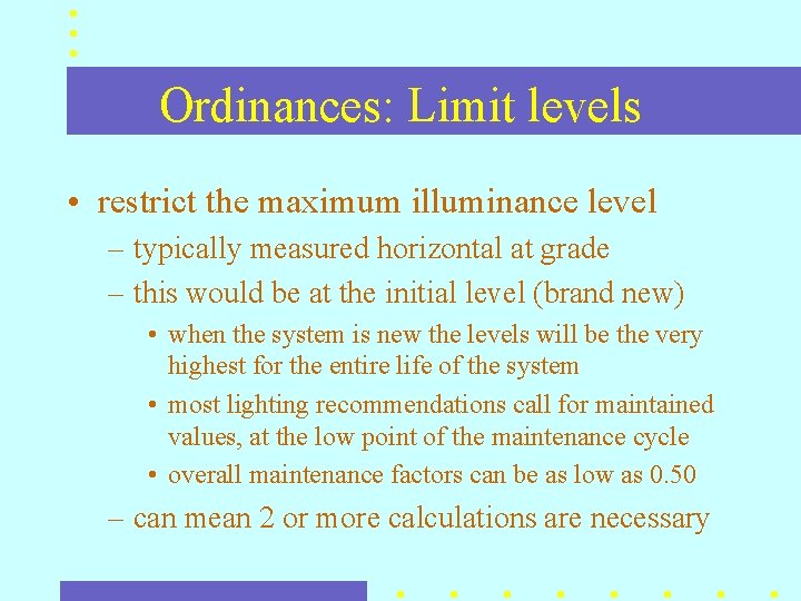 Ordinances: Limit levels • restrict the maximum illuminance level – typically measured horizontal at Ordinances: Limit levels • restrict the maximum illuminance level – typically measured horizontal at
