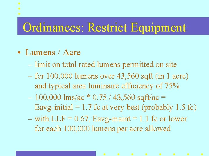 Ordinances: Restrict Equipment • Lumens / Acre – limit on total rated lumens permitted Ordinances: Restrict Equipment • Lumens / Acre – limit on total rated lumens permitted