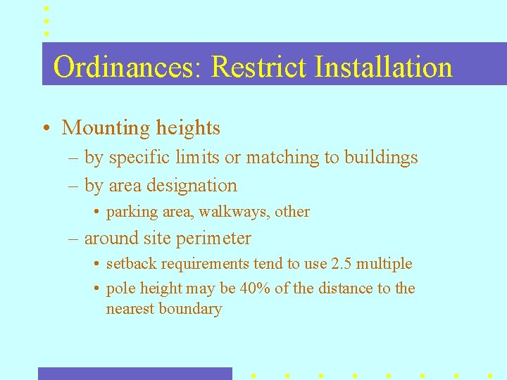 Ordinances: Restrict Installation • Mounting heights – by specific limits or matching to buildings Ordinances: Restrict Installation • Mounting heights – by specific limits or matching to buildings