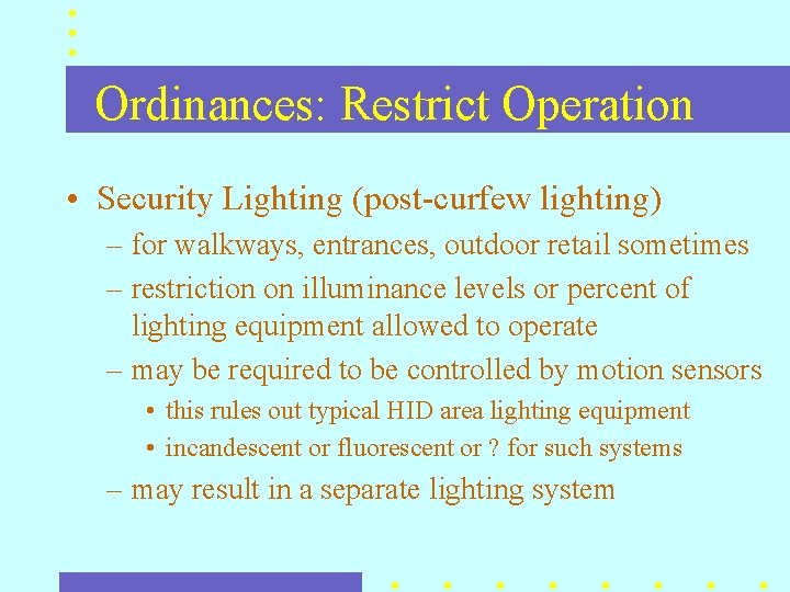 Ordinances: Restrict Operation • Security Lighting (post-curfew lighting) – for walkways, entrances, outdoor retail Ordinances: Restrict Operation • Security Lighting (post-curfew lighting) – for walkways, entrances, outdoor retail