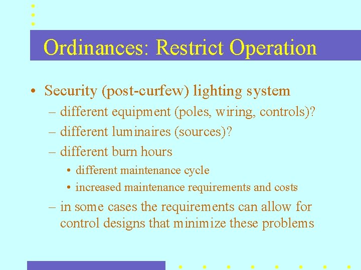 Ordinances: Restrict Operation • Security (post-curfew) lighting system – different equipment (poles, wiring, controls)? Ordinances: Restrict Operation • Security (post-curfew) lighting system – different equipment (poles, wiring, controls)?