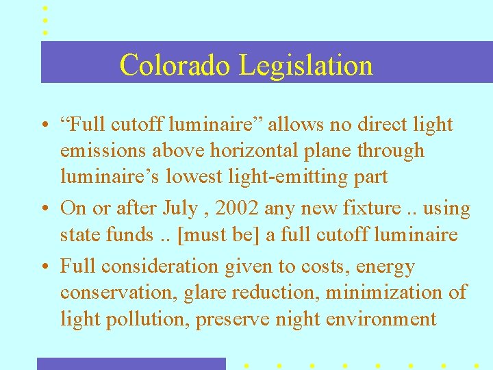 Colorado Legislation • “Full cutoff luminaire” allows no direct light emissions above horizontal plane Colorado Legislation • “Full cutoff luminaire” allows no direct light emissions above horizontal plane