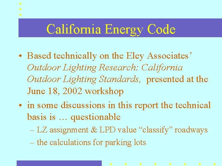 California Energy Code • Based technically on the Eley Associates’ Outdoor Lighting Research: California California Energy Code • Based technically on the Eley Associates’ Outdoor Lighting Research: California