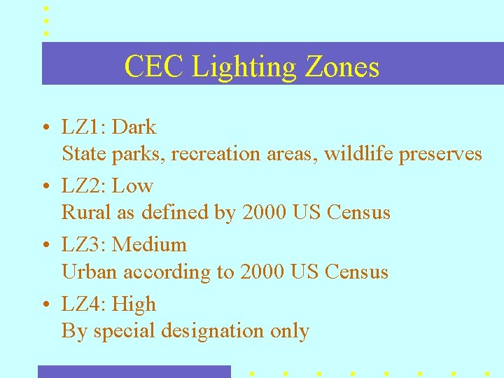 CEC Lighting Zones • LZ 1: Dark State parks, recreation areas, wildlife preserves • CEC Lighting Zones • LZ 1: Dark State parks, recreation areas, wildlife preserves •