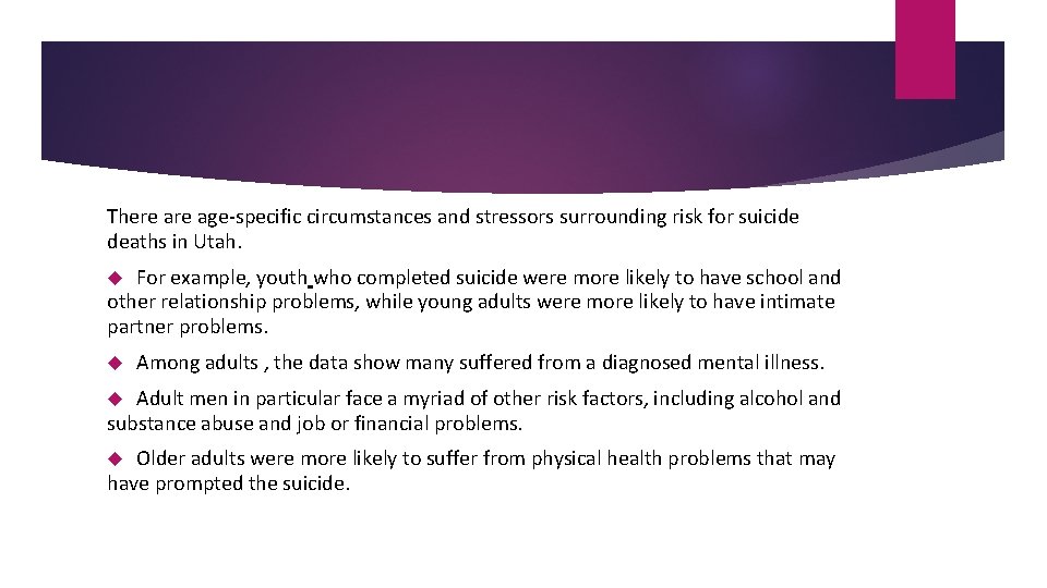 There age-specific circumstances and stressors surrounding risk for suicide deaths in Utah. For example,