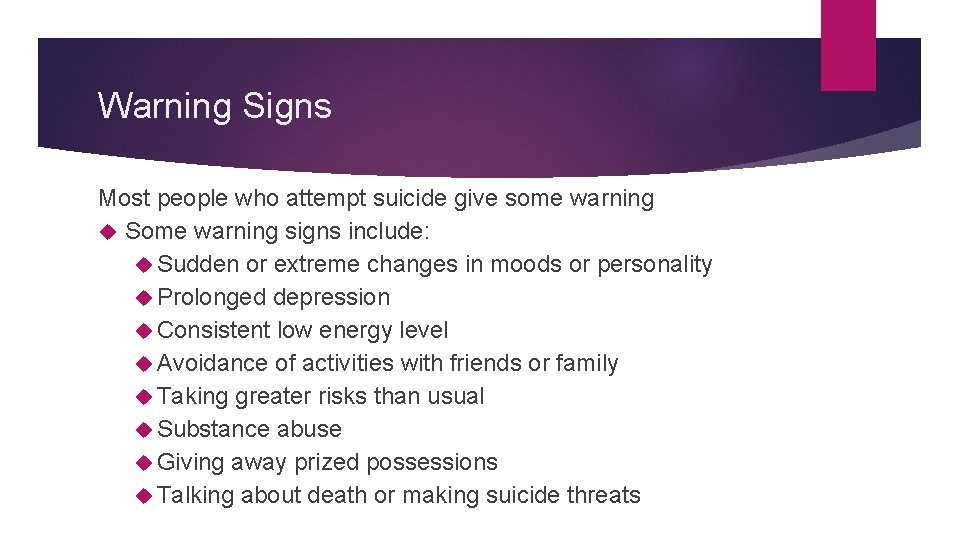 Warning Signs Most people who attempt suicide give some warning Some warning signs include: