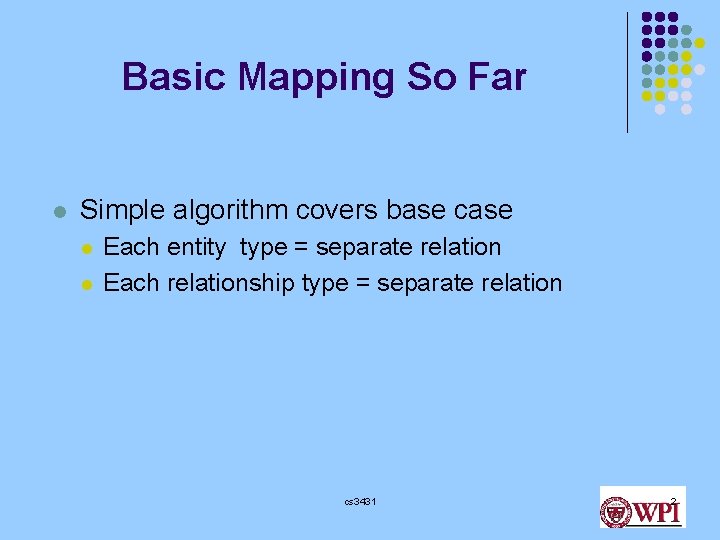 Basic Mapping So Far l Simple algorithm covers base case l l Each entity Basic Mapping So Far l Simple algorithm covers base case l l Each entity