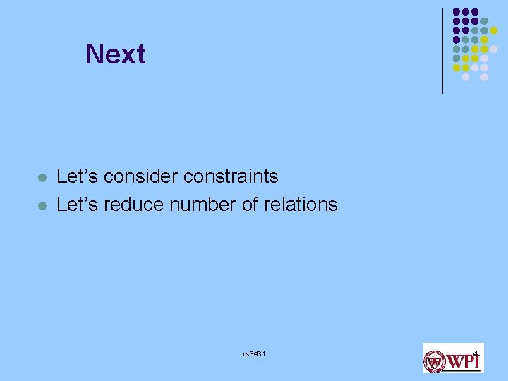 Next l l Let’s consider constraints Let’s reduce number of relations cs 3431 4 Next l l Let’s consider constraints Let’s reduce number of relations cs 3431 4