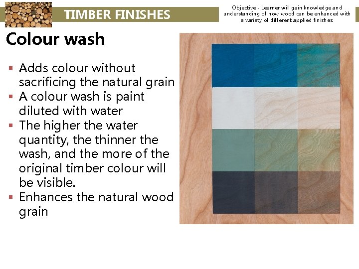 TIMBER FINISHES Colour wash § Adds colour without sacrificing the natural grain § A