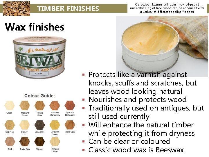 TIMBER FINISHES Objective - Learner will gain knowledge and understanding of how wood can