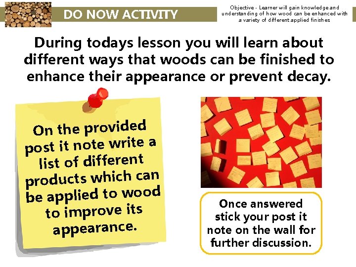 DO NOW ACTIVITY Objective - Learner will gain knowledge and understanding of how wood