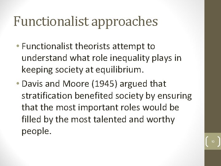 Functionalist approaches • Functionalist theorists attempt to understand what role inequality plays in keeping