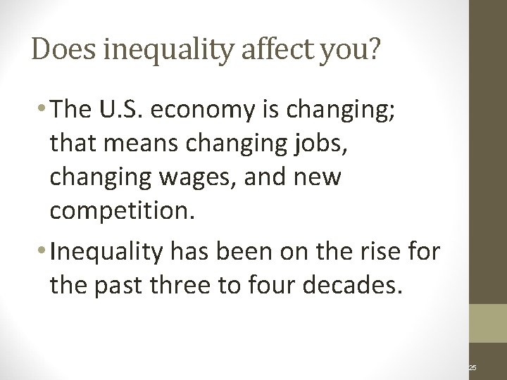 Does inequality affect you? • The U. S. economy is changing; that means changing