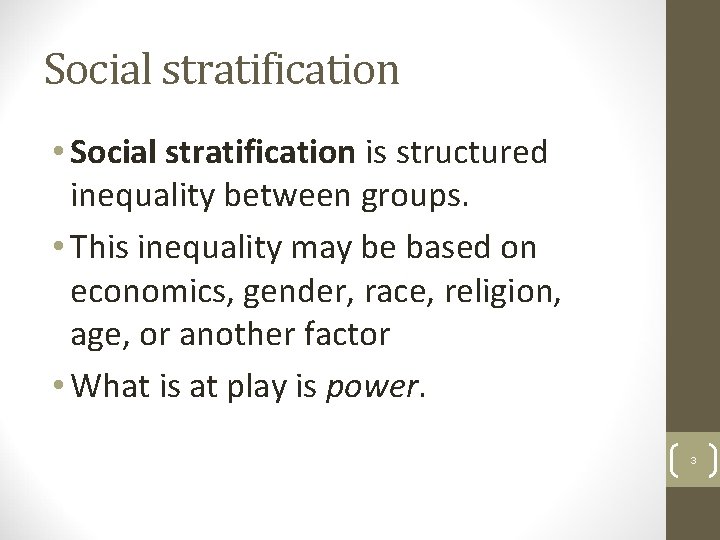 Social stratification • Social stratification is structured inequality between groups. • This inequality may