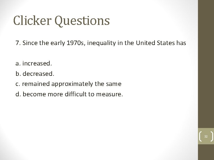 Clicker Questions 7. Since the early 1970 s, inequality in the United States has