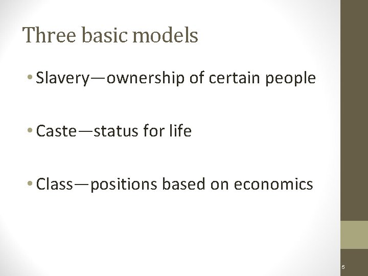 Three basic models • Slavery—ownership of certain people • Caste—status for life • Class—positions