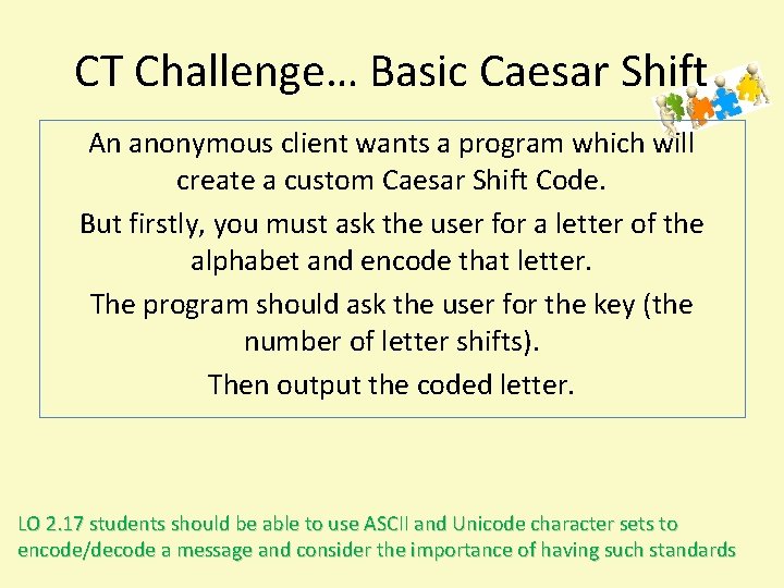 CT Challenge… Basic Caesar Shift An anonymous client wants a program which will create